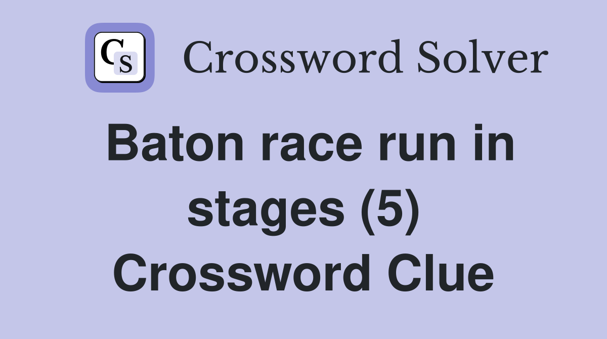 Baton race run in stages (5) Crossword Clue Answers Crossword Solver